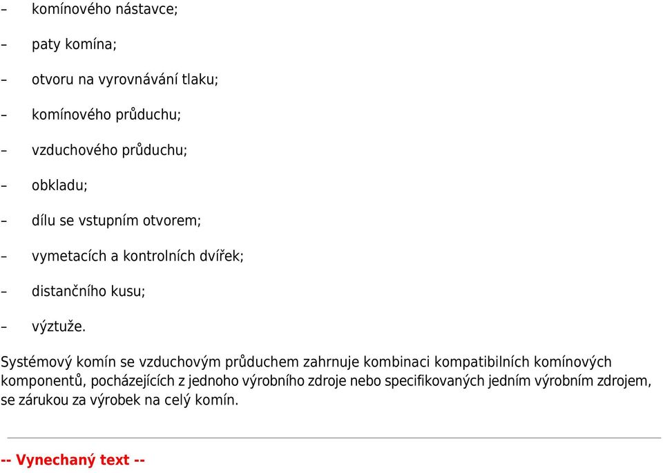 Systémový komín se vzduchovým průduchem zahrnuje kombinaci kompatibilních komínových komponentů, pocházejících