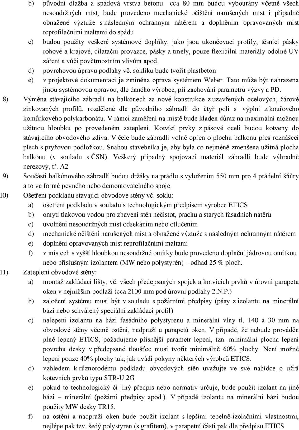 provazce, pásky a tmely, pouze flexibilní materiály odolné UV záření a vůči povětrnostním vlivům apod. d) povrchovou úpravu podlahy vč.