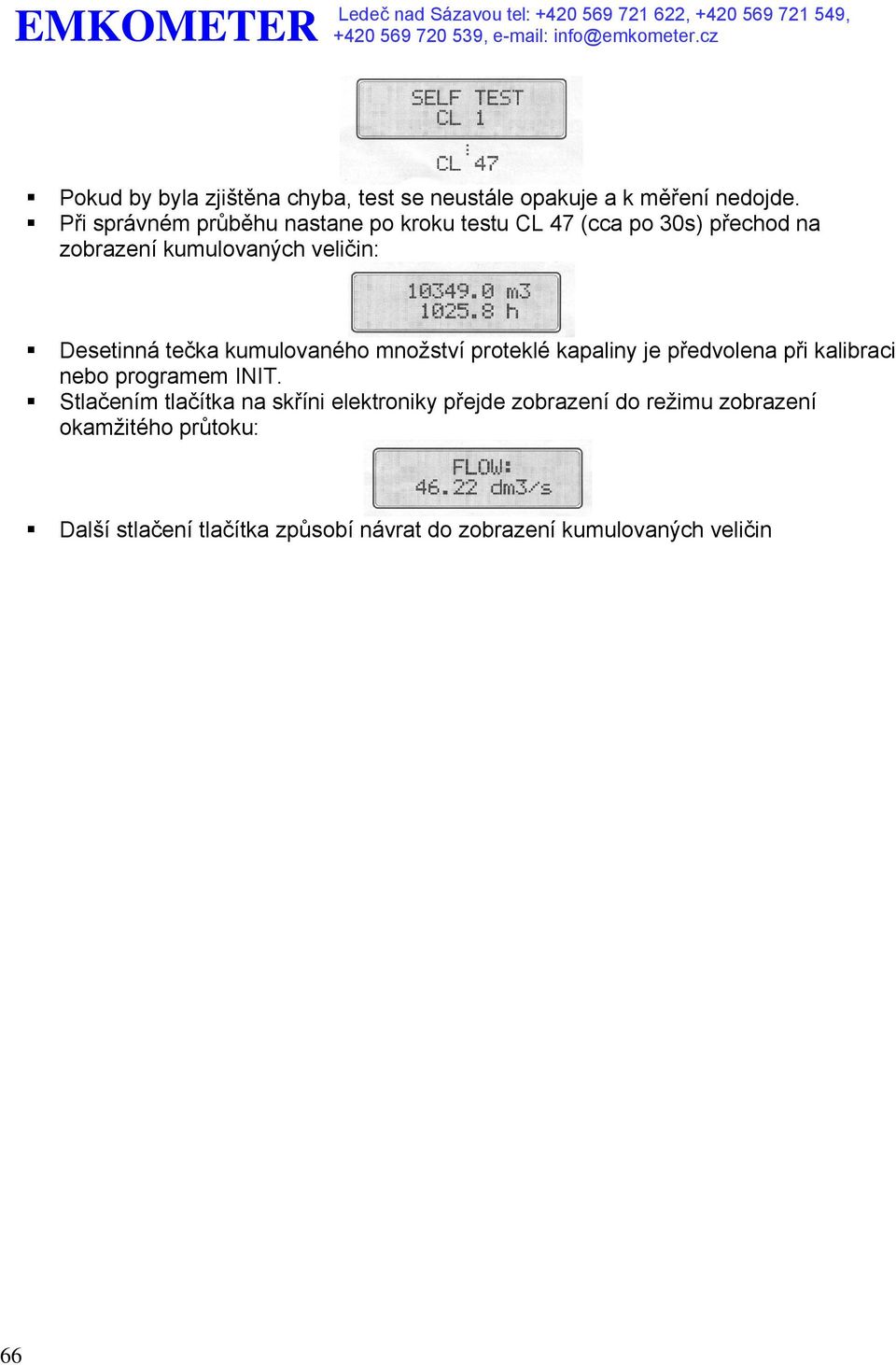 Desetinná tečka kumulovaného množství proteklé kapaliny je předvolena při kalibraci nebo programem INIT.