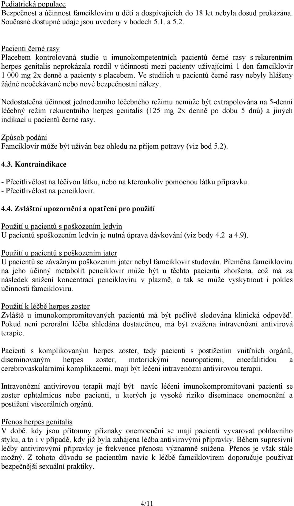 000 mg 2x denně a pacienty s placebem. Ve studiích u pacientů černé rasy nebyly hlášeny žádné neočekávané nebo nové bezpečnostní nálezy.