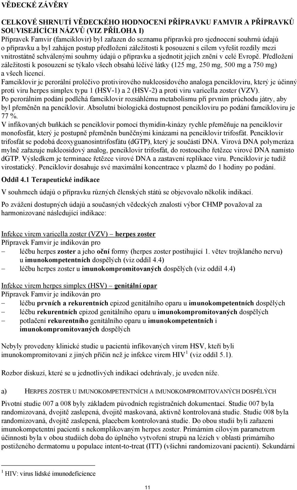 Evropě. Předložení záležitosti k posouzení se týkalo všech obsahů léčivé látky (125 mg, 250 mg, 500 mg a 750 mg) a všech licencí.