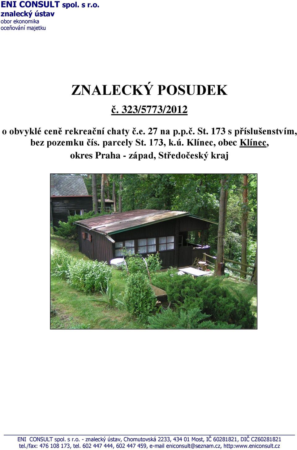 173, k.ú. Klínec, obec Klínec, okres Praha - západ, Středočeský kraj ENI CONSULT spol. s r.o. - znalecký ústav, Chomutovská 2233, 434 01 Most, IČ 60281821, DIČ CZ60281821 tel.