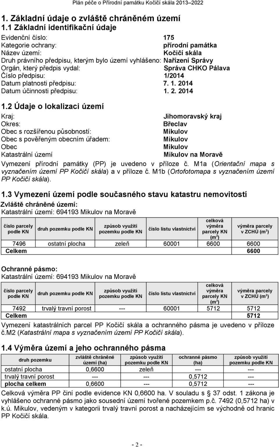 předpis vydal: Správa CHKO Pálava Číslo předpisu: 1/2014 Datum platnosti předpisu: 7. 1. 2014 Datum účinnosti předpisu: 1. 2. 2014 1.