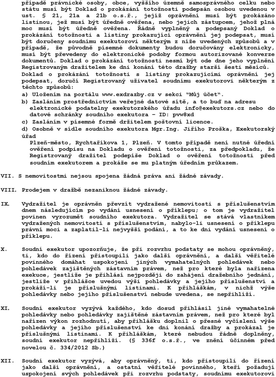 písemné dokumenty budou doručovány elektronicky, musí být převedeny do elektronické podoby formou autorizované konverze dokumentů.