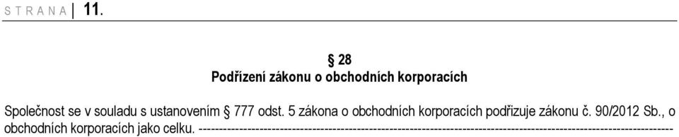 777 odst. 5 zákona o obchodních korporacích podřizuje zákonu č. 90/2012 Sb.
