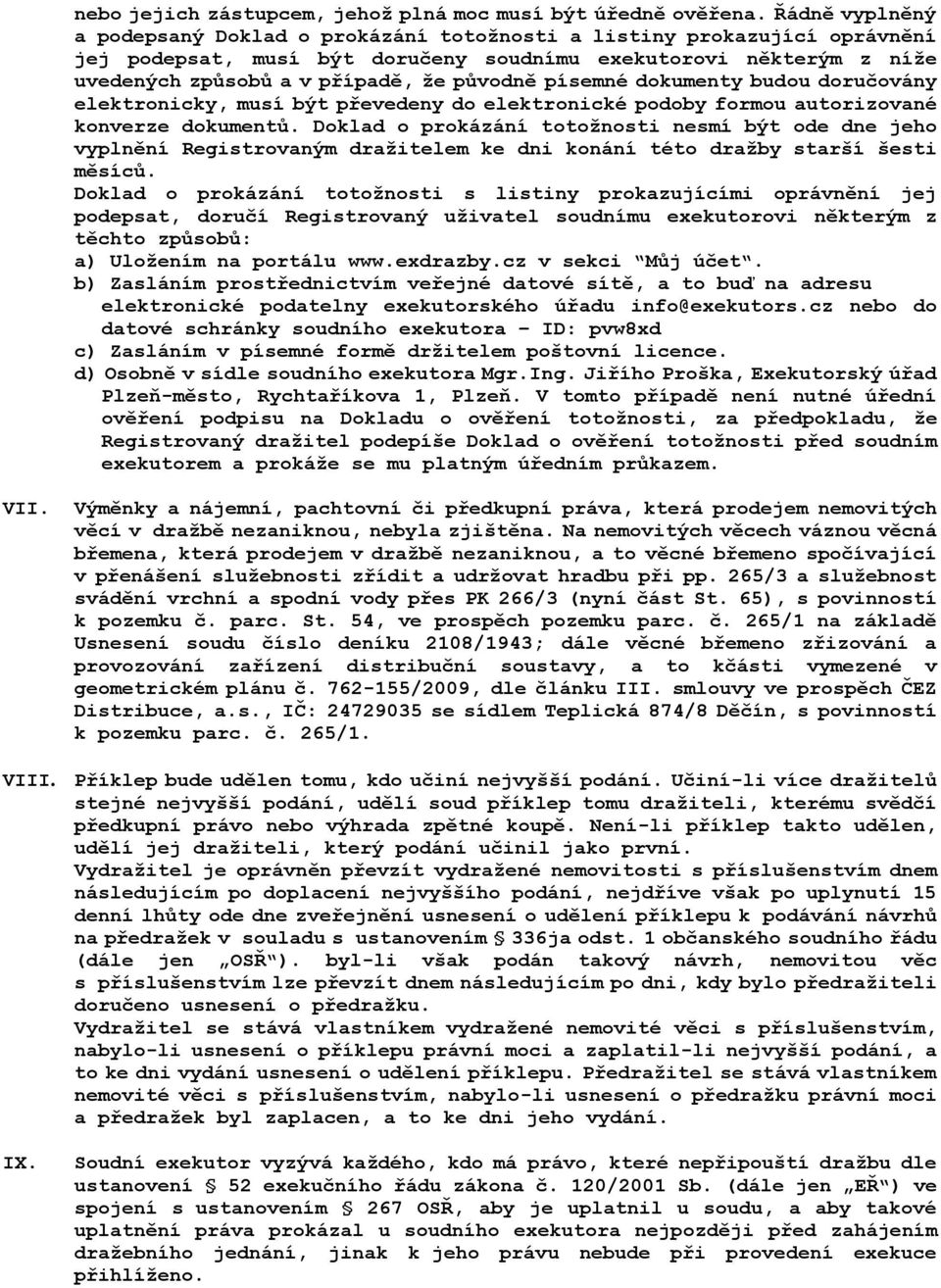 písemné dokumenty budou doručovány elektronicky, musí být převedeny do elektronické podoby formou autorizované konverze dokumentů.