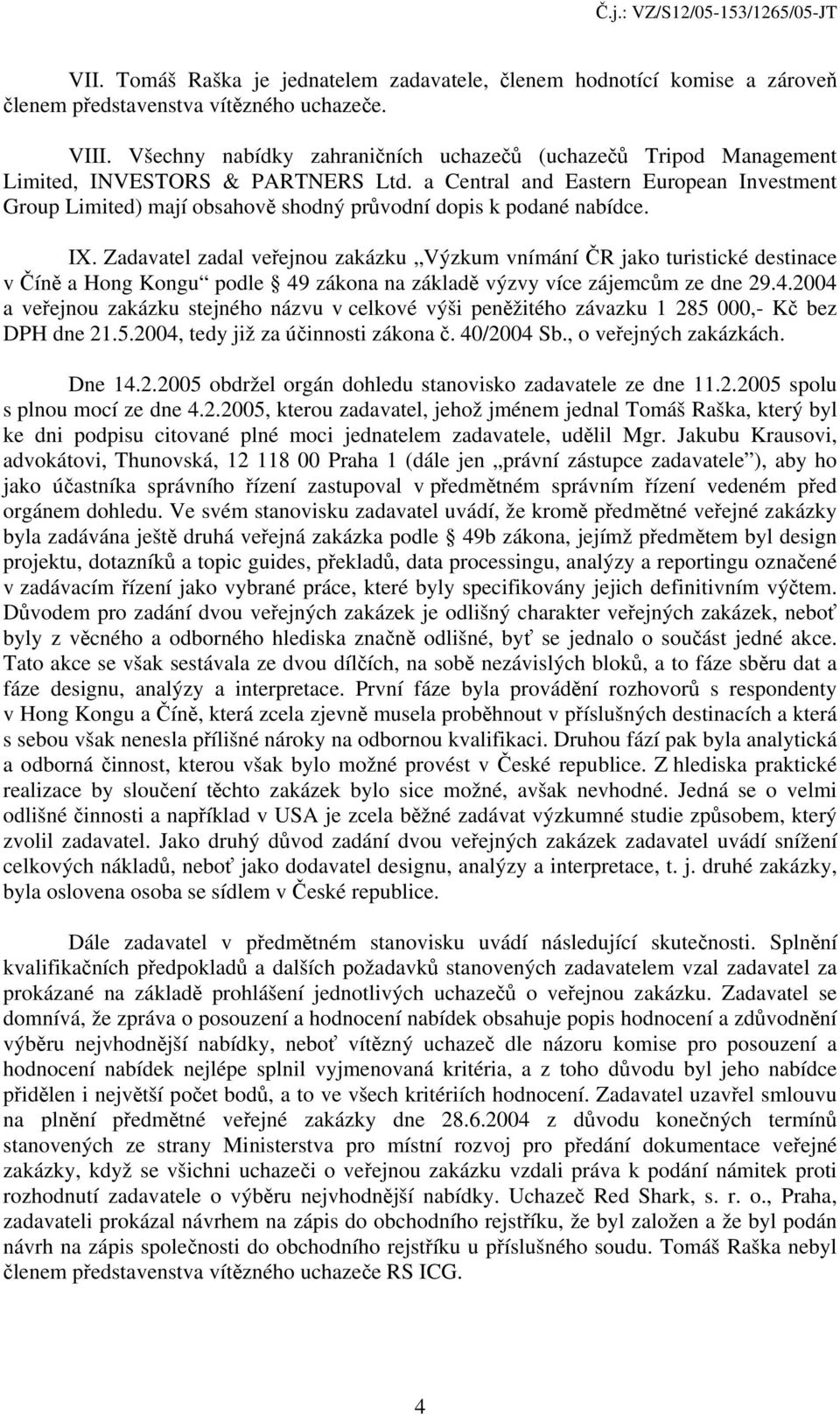 a Central and Eastern European Investment Group Limited) mají obsahově shodný průvodní dopis k podané nabídce. IX.