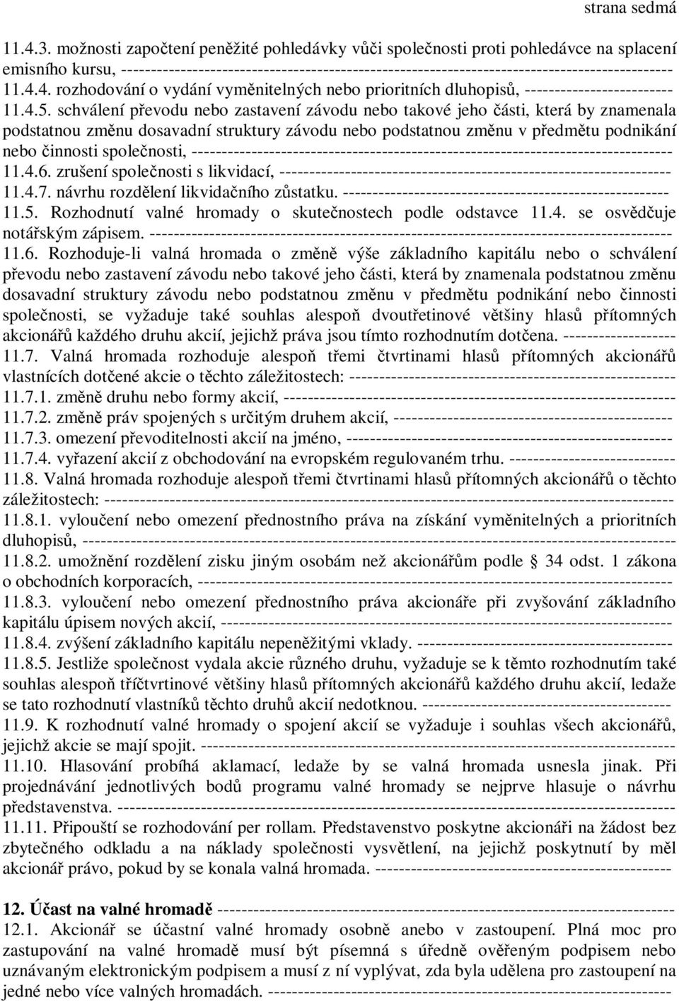 4. rozhodování o vydání vyměnitelných nebo prioritních dluhopisů, ------------------------- 11.4.5.