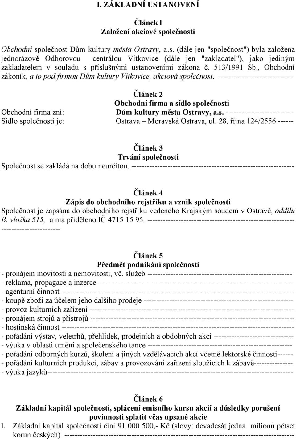 513/1991 Sb., Obchodní zákoník, a to pod firmou Dům kultury Vítkovice, akciová společnost.