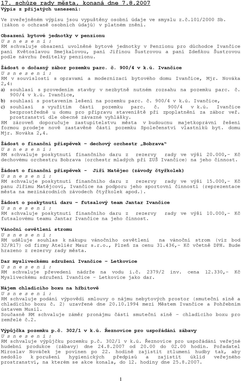 návrhu ředitelky penzionu. Žádost o dočasný zábor pozemku parc. č. 900/4 v k.ú. Ivančice RM v souvislosti s opravami a modernizací bytového domu Ivančice, Mjr.