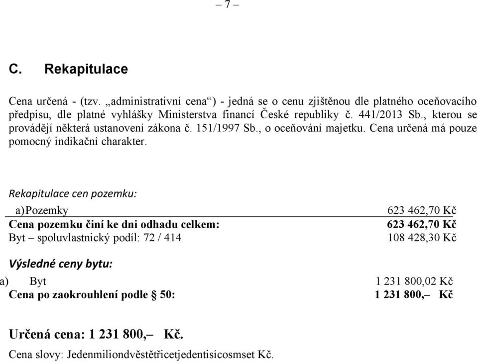 , kterou se provádějí některá ustanovení zákona č. 151/1997 Sb., o oceňování majetku. Cena určená má pouze pomocný indikační charakter.