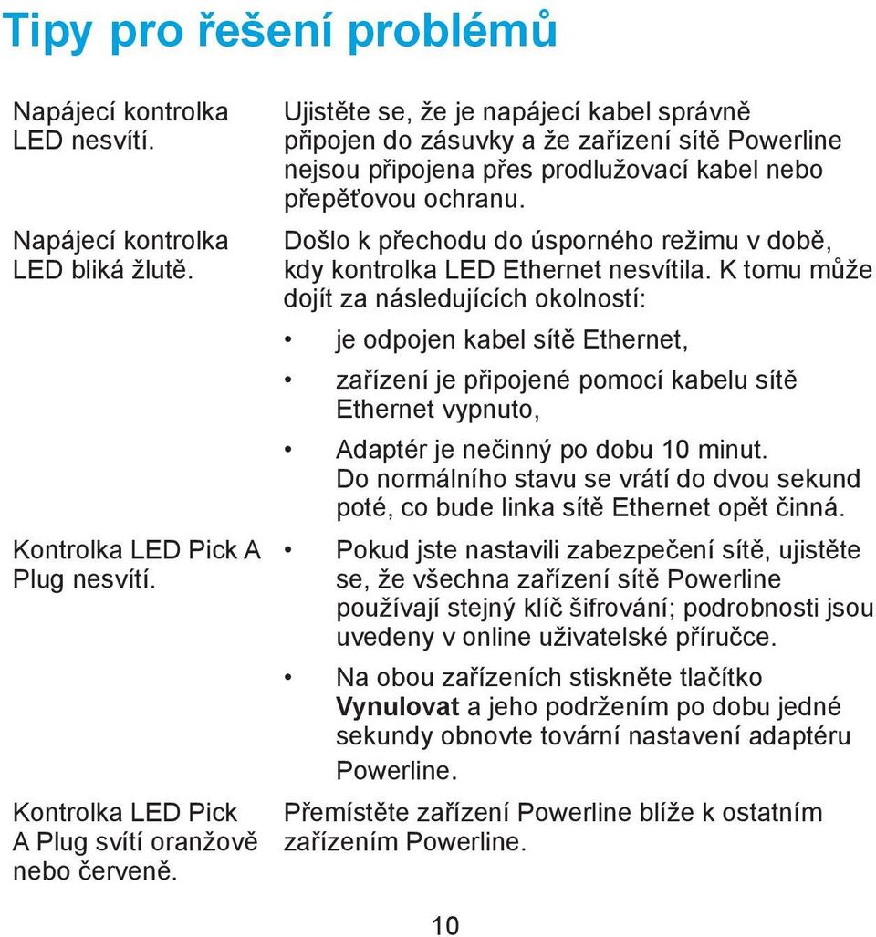 Došlo k přechodu do úsporného režimu v době, kdy kontrolka LED Ethernet nesvítila.