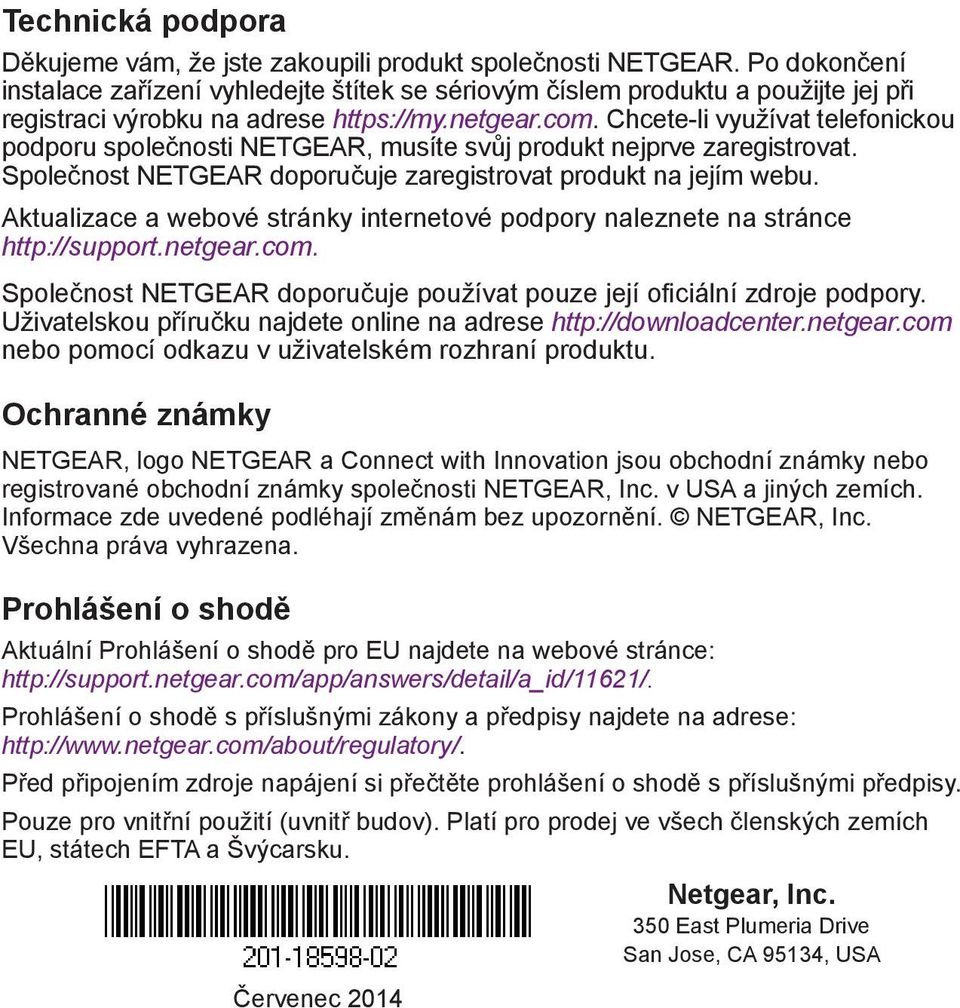 Chcete-li využívat telefonickou podporu společnosti NETGEAR, musíte svůj produkt nejprve zaregistrovat. Společnost NETGEAR doporučuje zaregistrovat produkt na jejím webu.