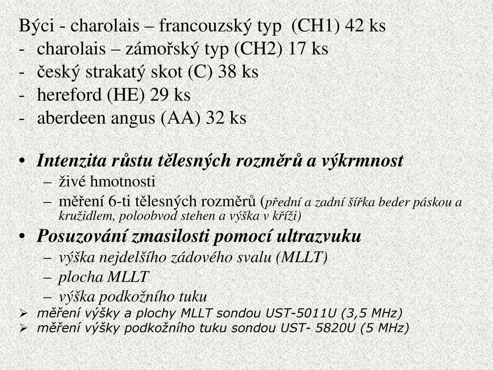 beder páskou a kružidlem, poloobvod stehen a výška v kříži) Posuzování zmasilosti pomocí ultrazvuku výška nejdelšího zádového svalu (MLLT)