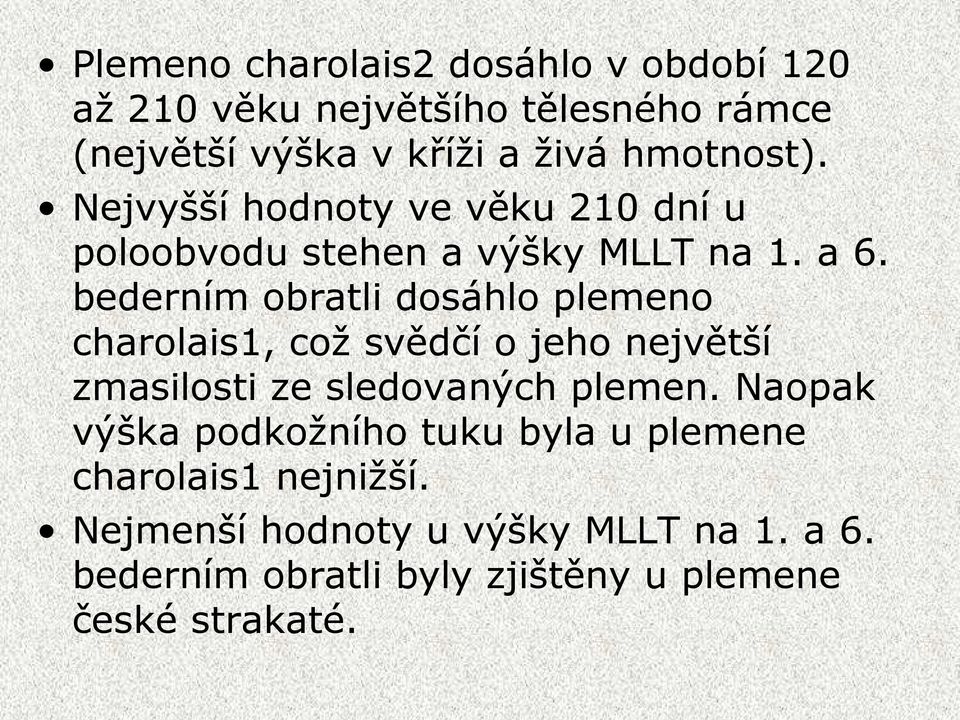 bederním obratli dosáhlo plemeno charolais1, což svědčí o jeho největší zmasilosti ze sledovaných plemen.