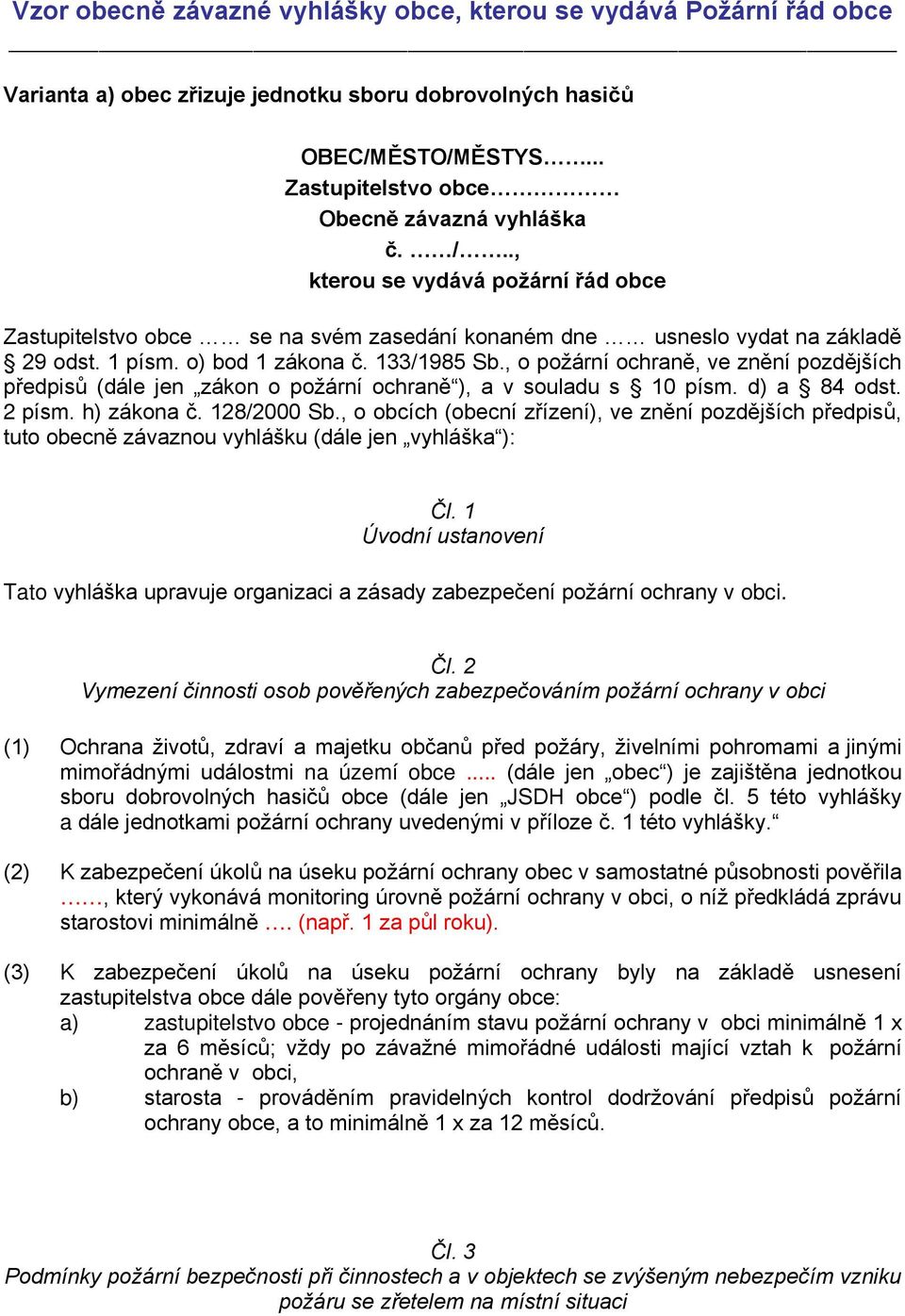 , o požární ochraně, ve znění pozdějších předpisů (dále jen zákon o požární ochraně ), a v souladu s 10 písm. d) a 84 odst. 2 písm. h) zákona č. 128/2000 Sb.