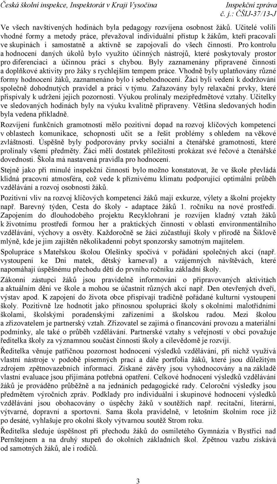 Pro kontrolu a hodnocení daných úkolů bylo využito účinných nástrojů, které poskytovaly prostor pro diferenciaci a účinnou práci s chybou.