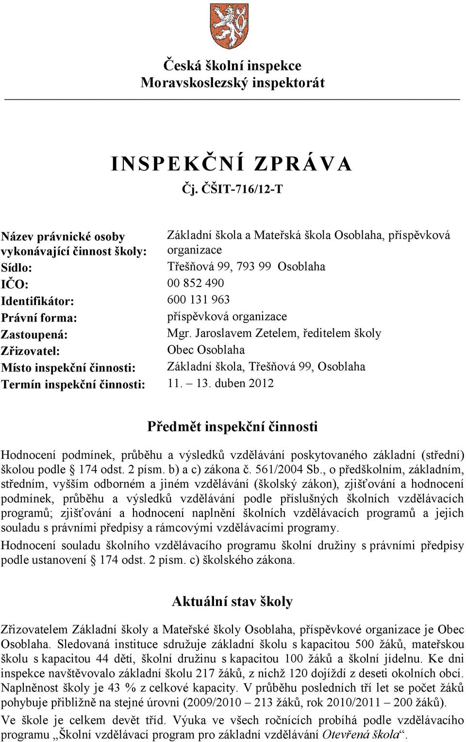 131 963 Právní forma: příspěvková organizace Zastoupená: Mgr.