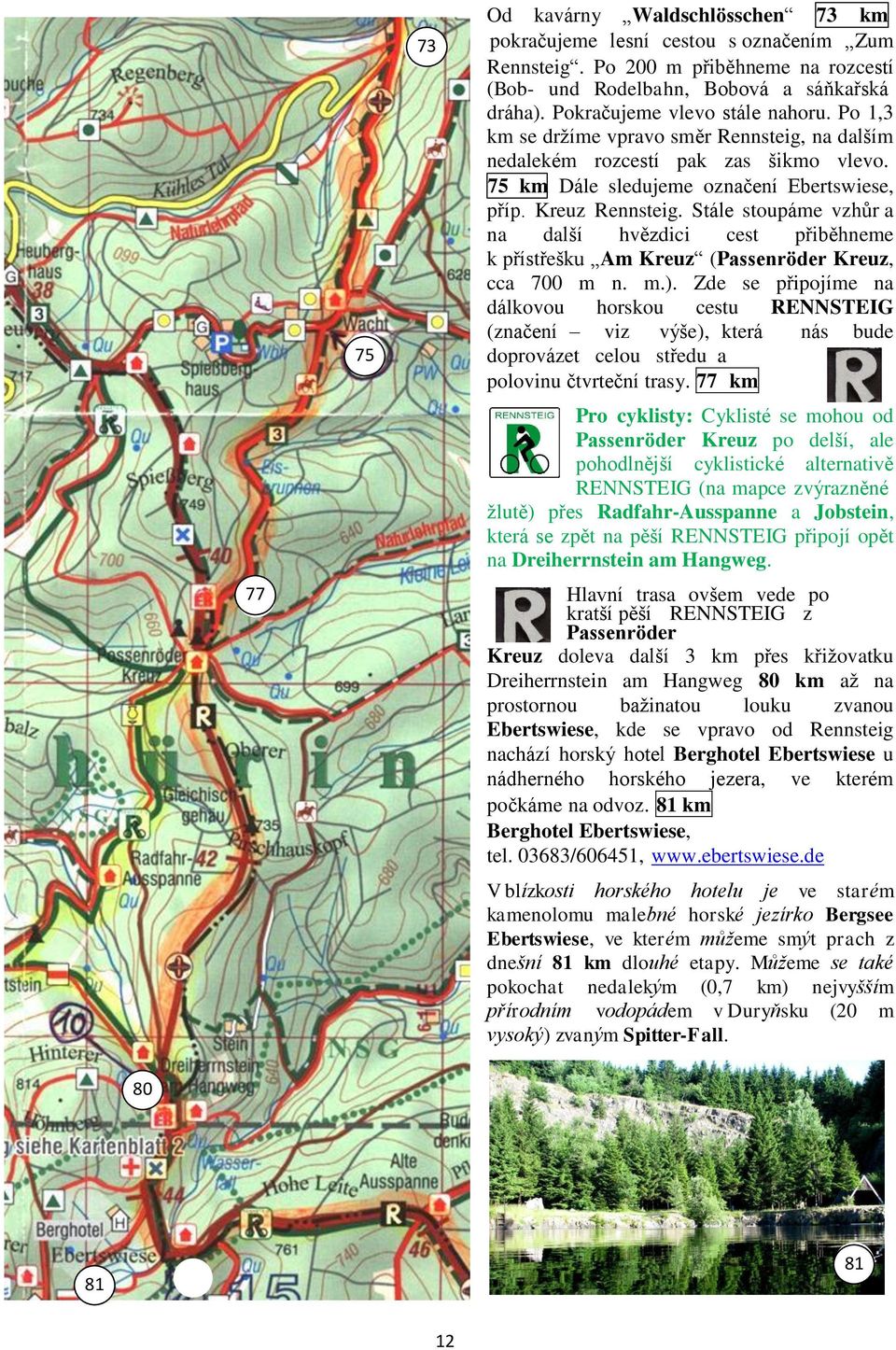 Stále stoupáme vzhůr a na další hvězdici cest přiběhneme k přístřešku Am Kreuz (Passenröder Kreuz, cca 700 m n. m.).