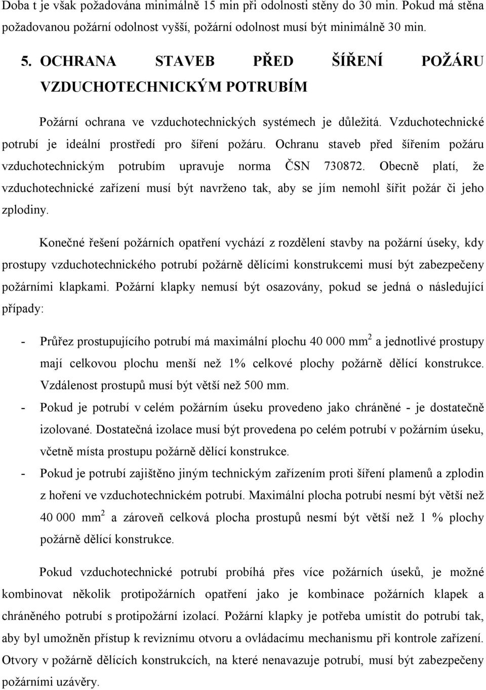 Ochranu staveb před šířením požáru vzduchotechnickým potrubím upravuje norma ČSN 730872.