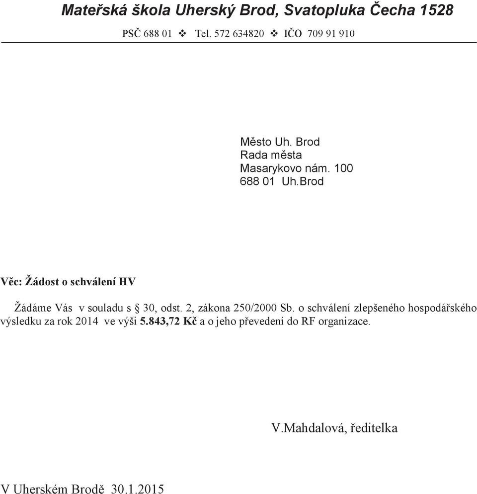 Brod V c: Žádost o schválení HV Žádáme Vás v souladu s 30, odst. 2, zákona 250/2000 Sb.