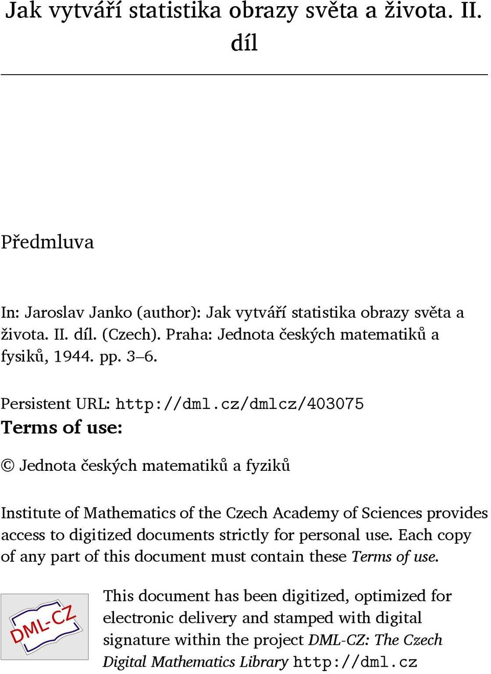 cz/dmlcz/403075 Terms of use: Jednota českých matematiků a fyziků Institute of Mathematics of the Czech Academy of Sciences provides access to digitized documents strictly