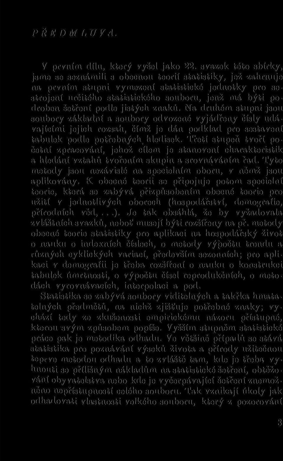 šetření podle jistých znaků. Na druhém stupni jsou soubory základní a soubory odvozené vyjádřeny čísly udávajícími jejich rozsah, čímž je dán podklad pro sestavení tabulek podle potřebných hledisek.