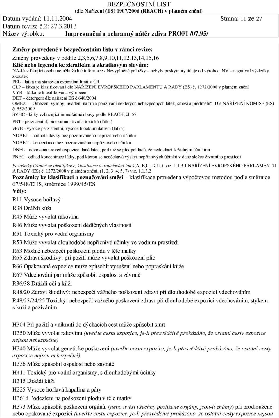 NA-klasifikující osoba neměla žádné informace / Nevyplněné položky nebyly poskytnuty údaje od výrobce.