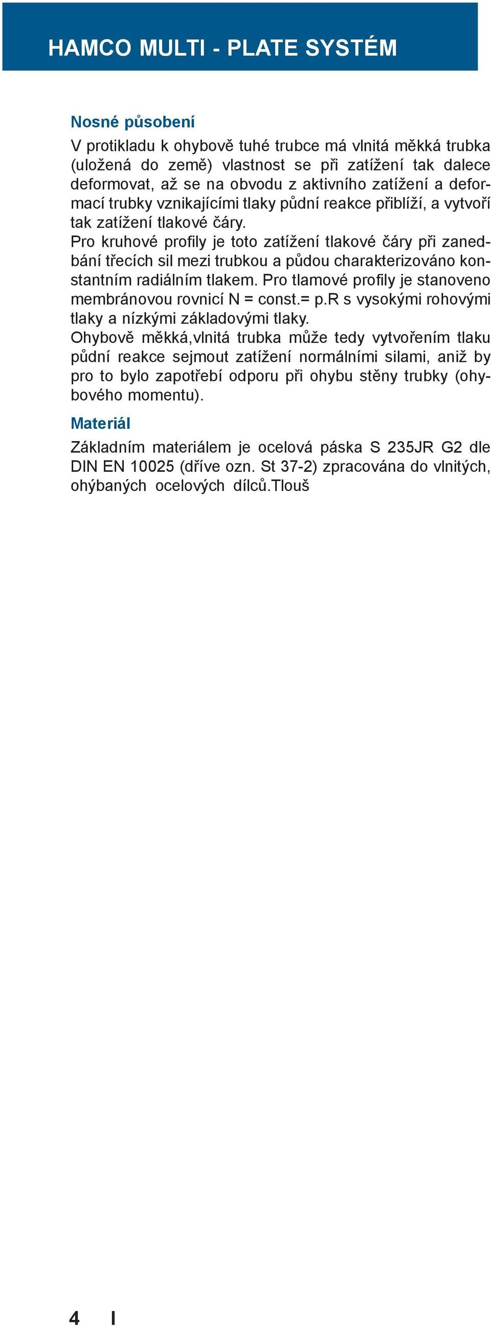 obvodu z aktivního zatížení a deformací trubky vznikajícími tlaky pùdní reakce pøiblíží, a vytvoøí tak zatížení tlakové èáry.