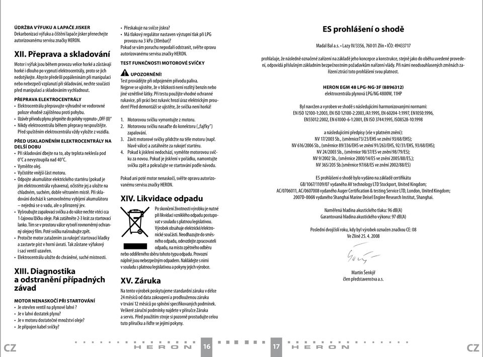 Abyste předešli popáleninám při manipulaci nebo nebezpečí vzplanutí při skladování, nechte součásti před manipulací a skladováním vychladnout.