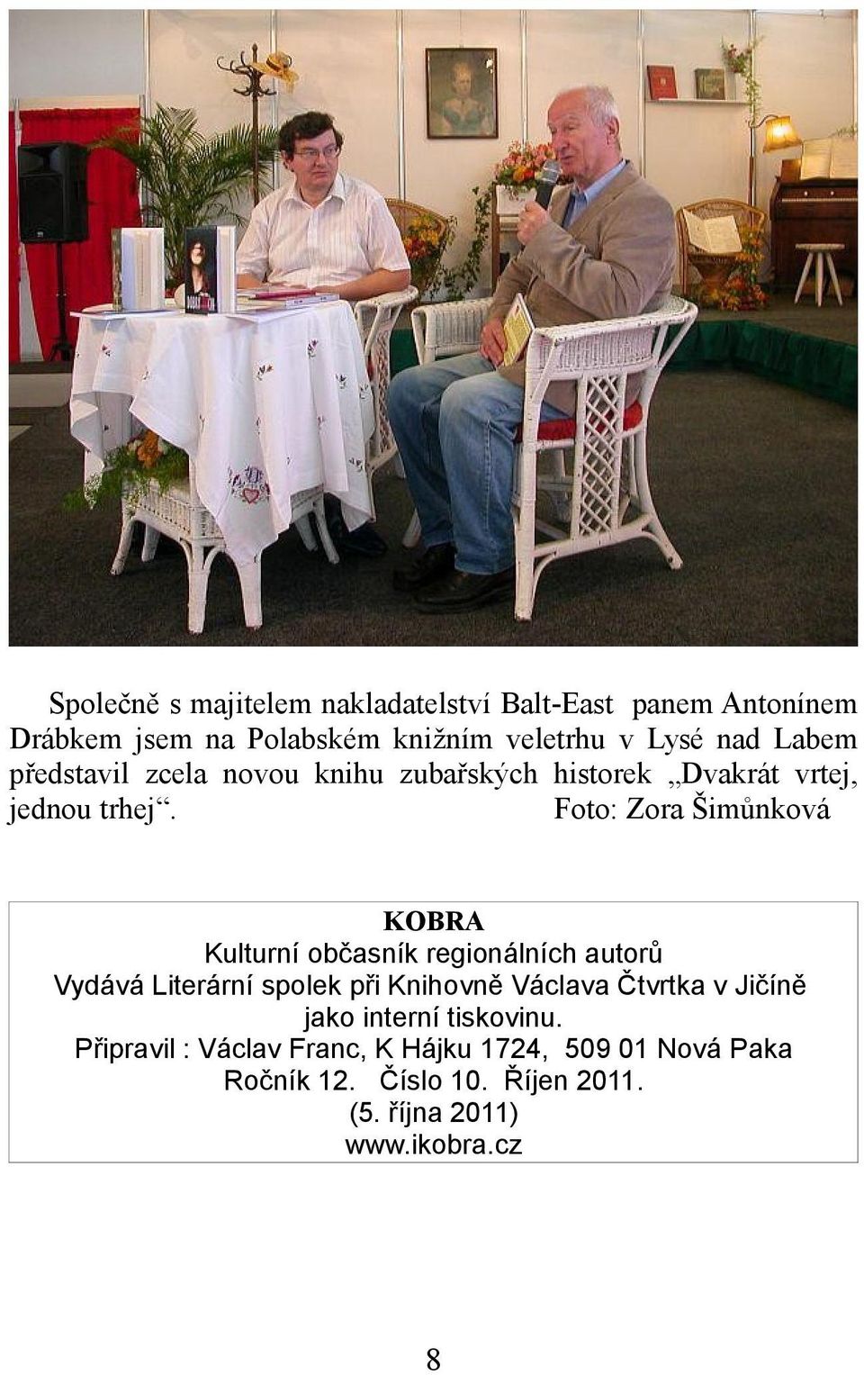 Foto: Zora Šimůnková KOBRA Kulturní občasník regionálních autorů Vydává Literární spolek při Knihovně Václava Čtvrtka