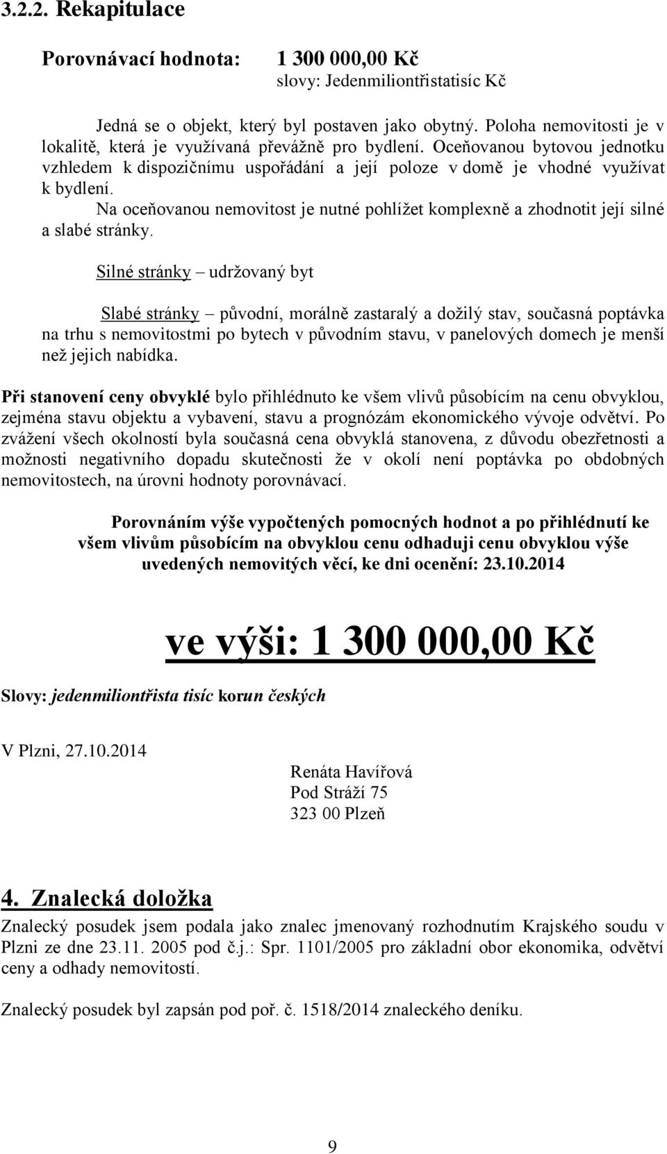 Na oceňovanou nemovitost je nutné pohlížet komplexně a zhodnotit její silné a slabé stránky.