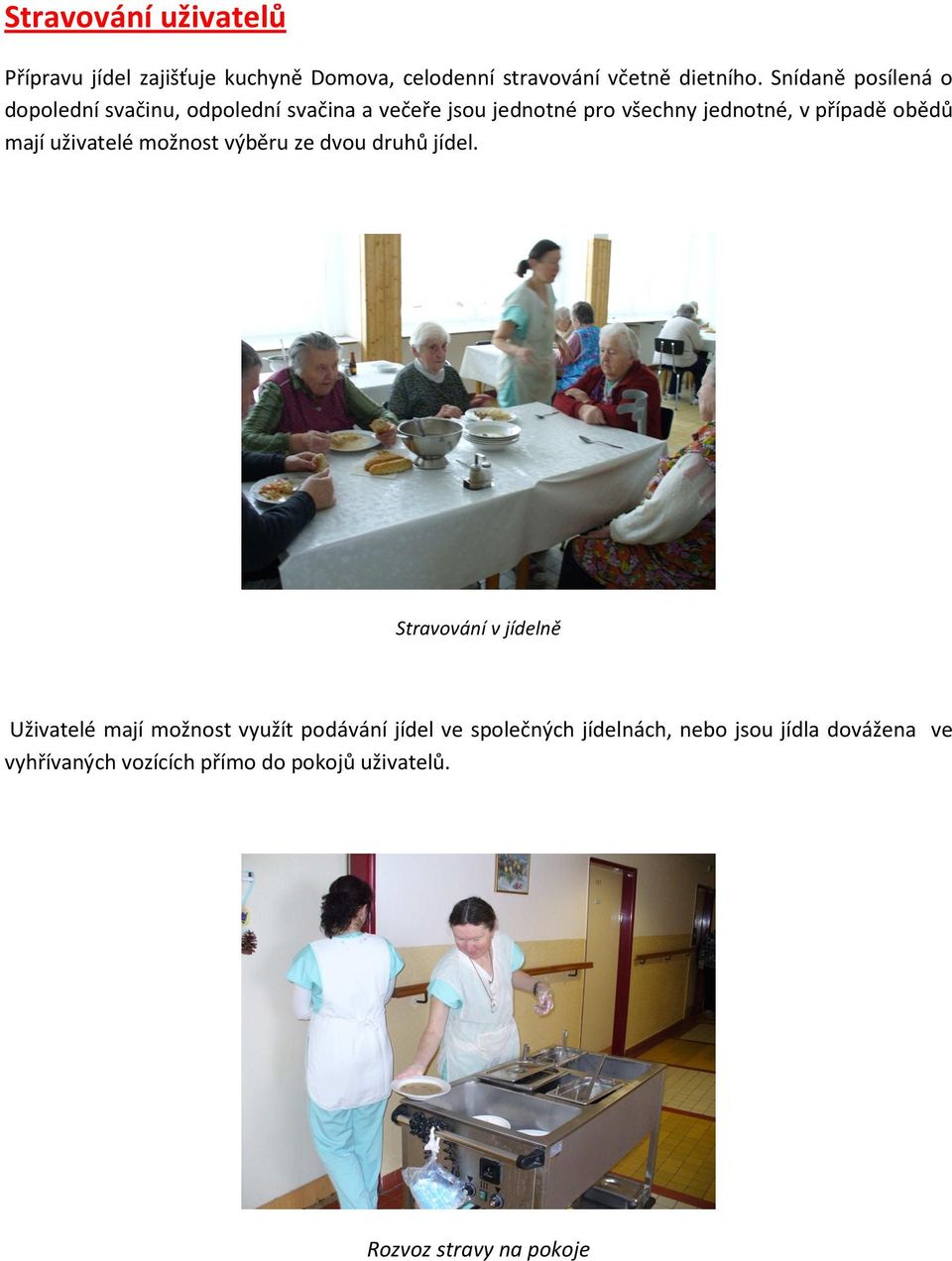 obědů mají uživatelé možnost výběru ze dvou druhů jídel.