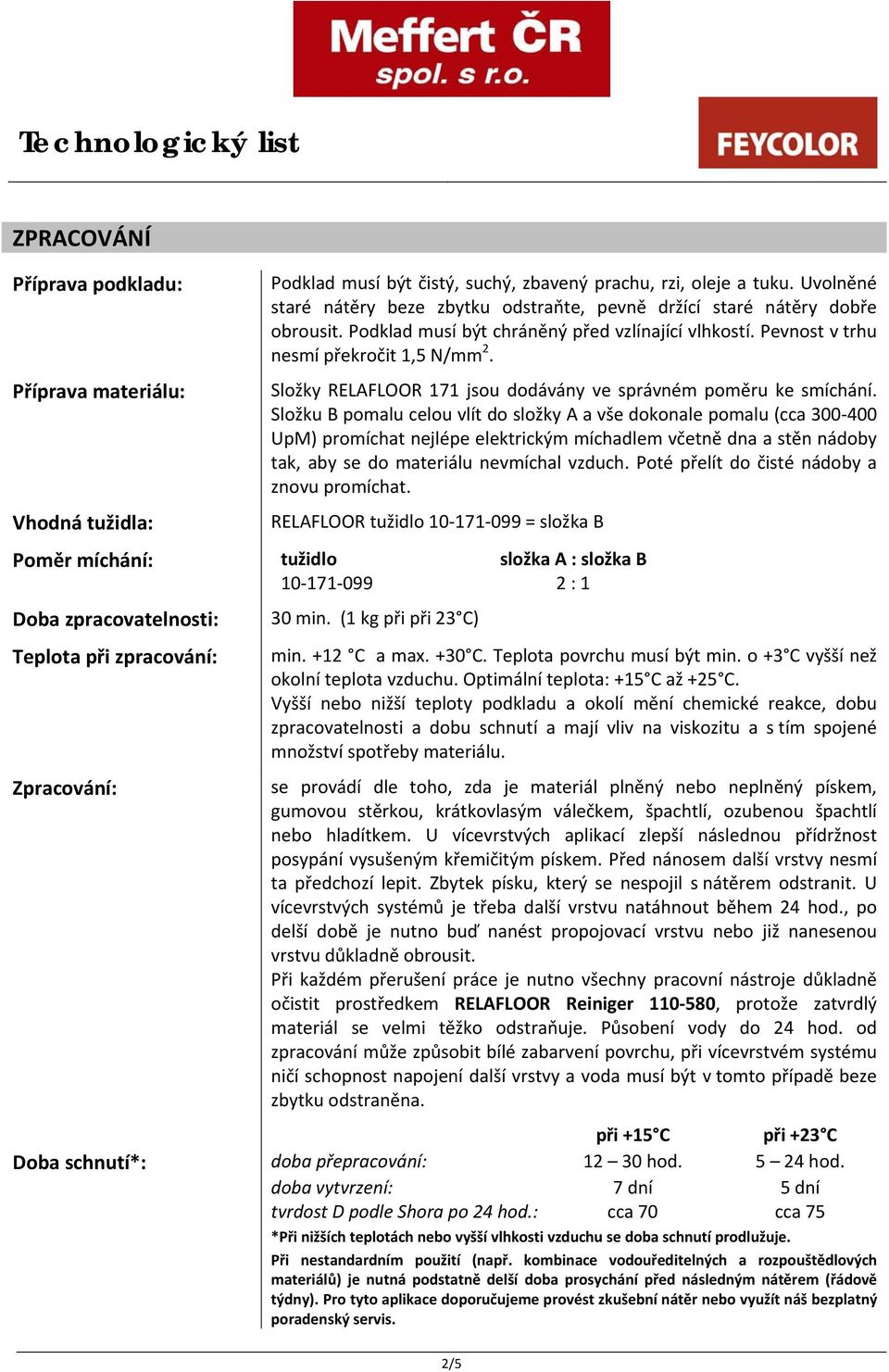 Složky RELAFLOOR 171 jsou dodávány ve správném poměru ke smíchání.