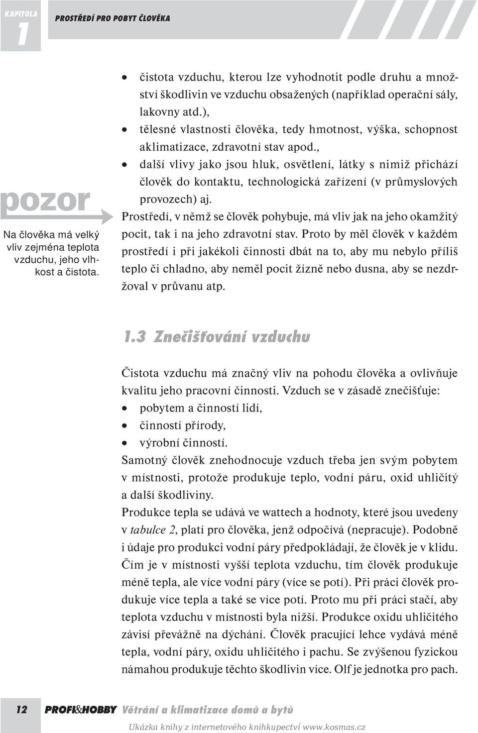 ), tělesné vlastnosti člověka, tedy hmotnost, výška, schopnost aklimatizace, zdravotní stav apod.