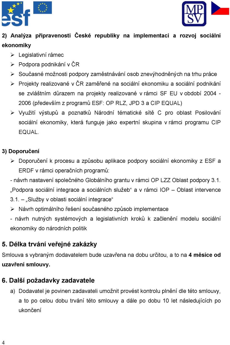 CIP EQUAL) Využití výstupů a poznatků Národní tématické sítě C pro oblast Posilování sociální ekonomiky, která funguje jako expertní skupina v rámci programu CIP EQUAL.