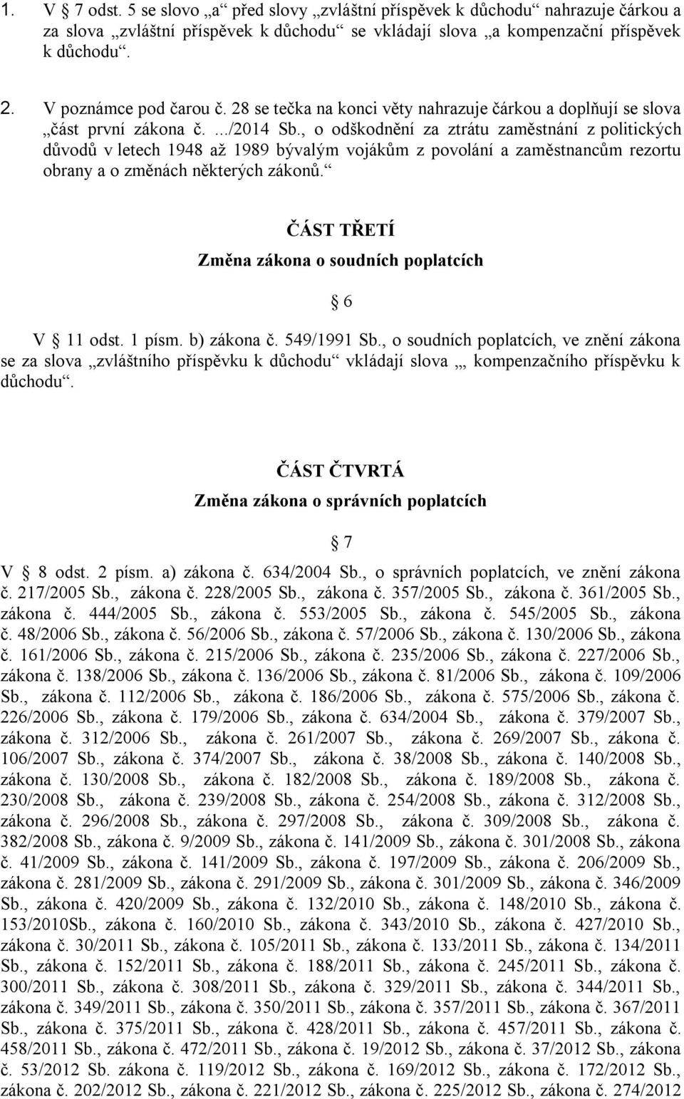 , o odškodnění za ztrátu zaměstnání z politických důvodů v letech 1948 až 1989 bývalým vojákům z povolání a zaměstnancům rezortu obrany a o změnách některých zákonů.