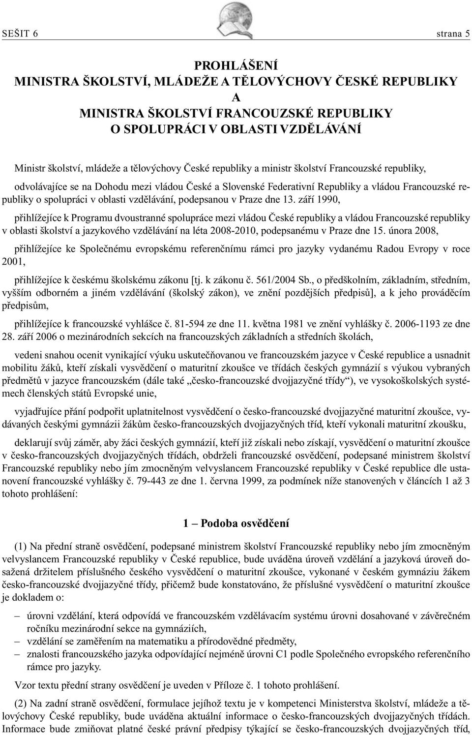 oblasti vzdělávání, podepsanou v Praze dne 13.