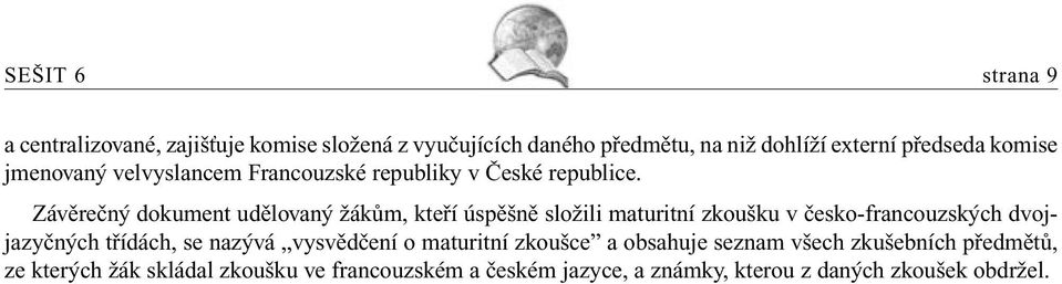 Závěrečný dokument udělovaný žákům, kteří úspěšně složili maturitní zkoušku v česko-francouzských dvojjazyčných třídách, se