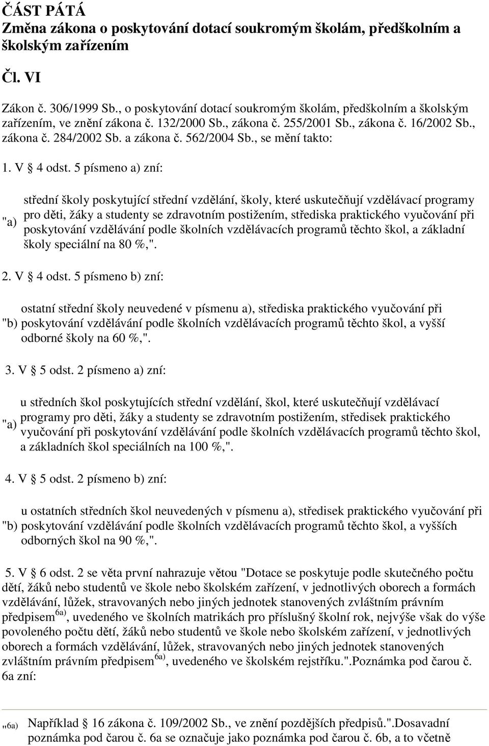 562/2004 Sb., se mění takto: 1. V 4 odst.