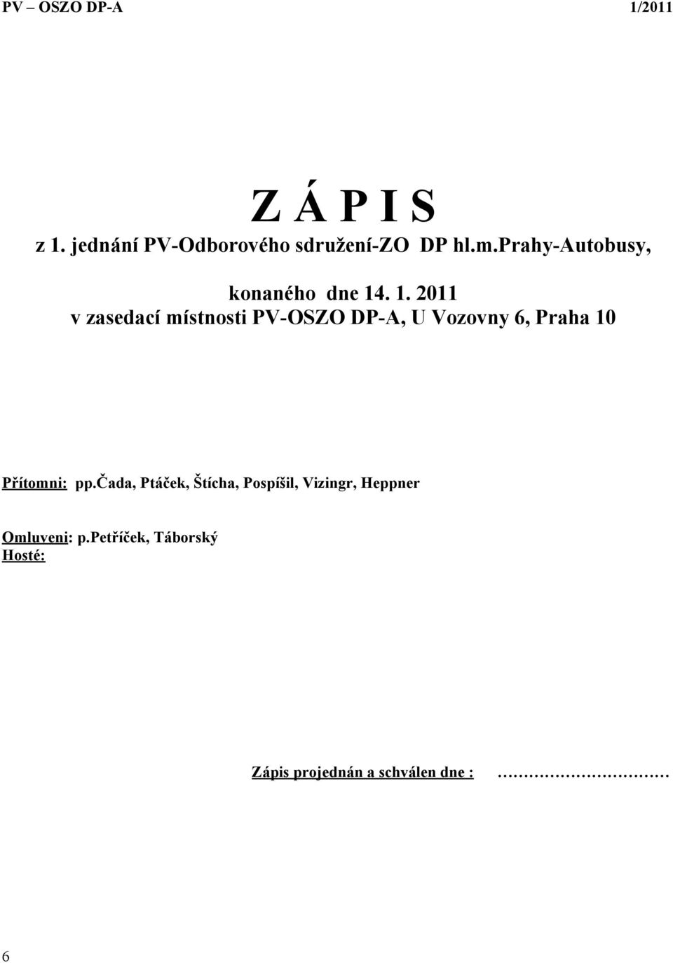 . 1. 2011 v zasedací místnosti PV-OSZO DP-A, U Vozovny, Praha 10 Přítomni: