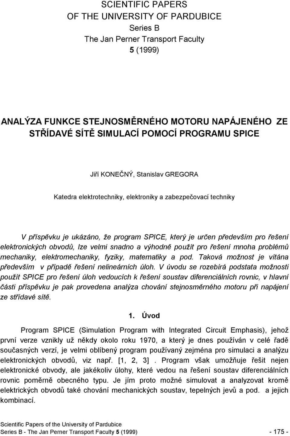 snadno a výhodně použít pro řešení mnoha problémů mechaniy, eletromechaniy, fyziy, matematiy a pod. Taová možnost je vítána především v případě řešení nelineárních úloh.