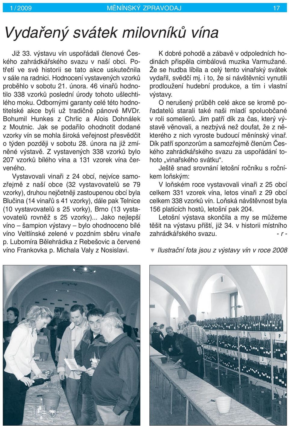 Odborn mi garanty celé této hodnotitelské akce byli uï tradiãnû pánové MVDr. Bohumil Hunkes z Chrlic a Alois Dohnálek z Moutnic.