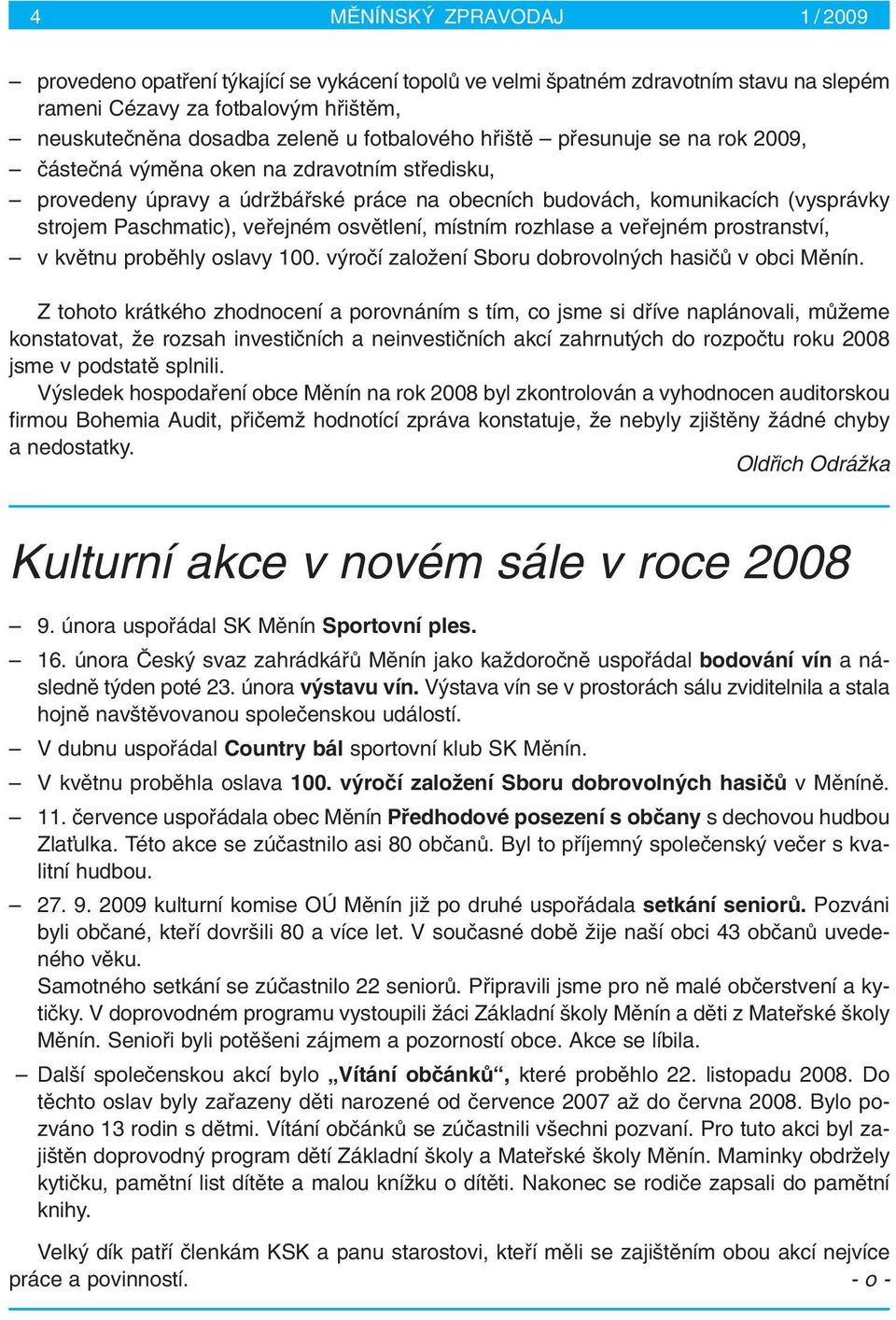 vefiejném osvûtlení, místním rozhlase a vefiejném prostranství, v kvûtnu probûhly oslavy 100. v roãí zaloïení Sboru dobrovoln ch hasiãû v obci Mûnín.