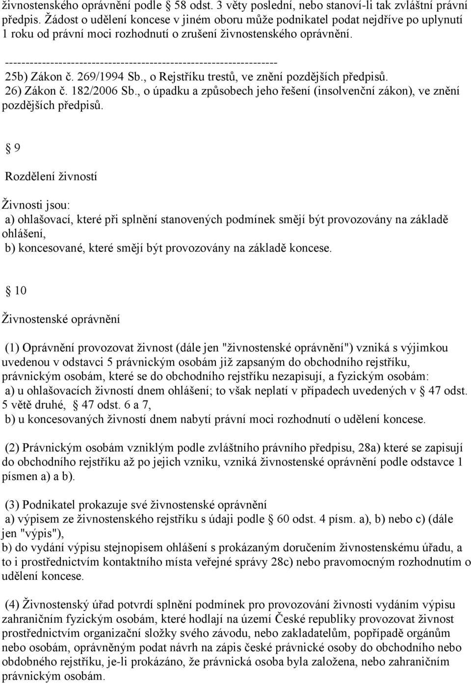 , o Rejstříku trestů, ve znění pozdějších předpisů. 26) Zákon č. 182/2006 Sb., o úpadku a způsobech jeho řešení (insolvenční zákon), ve znění pozdějších předpisů.