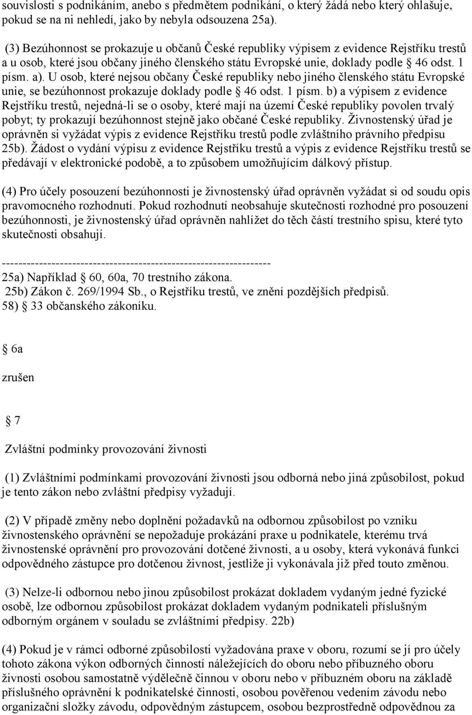 U osob, které nejsou občany České republiky nebo jiného členského státu Evropské unie, se bezúhonnost prokazuje doklady podle 46 odst. 1 písm.