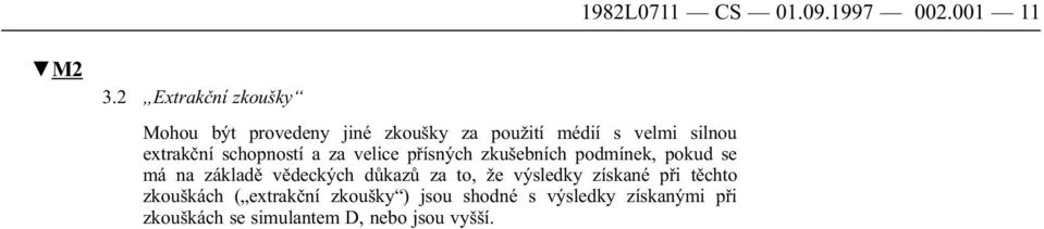 extrakční schopností a za velice přísných zkušebních podmínek, pokud se má na základě