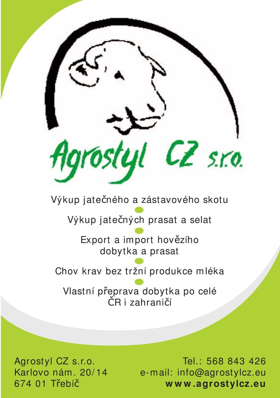 p eprava dobytka po celé R i zahrani í Agrostyl CZ s.r.o. Karlovo nám.