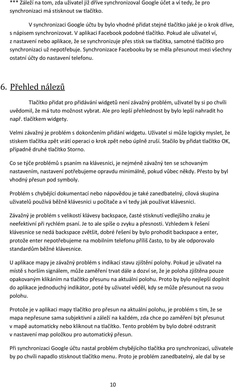 Pokud ale uživatel ví, z nastavení nebo aplikace, že se synchronizuje přes stisk sw tlačítka, samotné tlačítko pro synchronizaci už nepotřebuje.