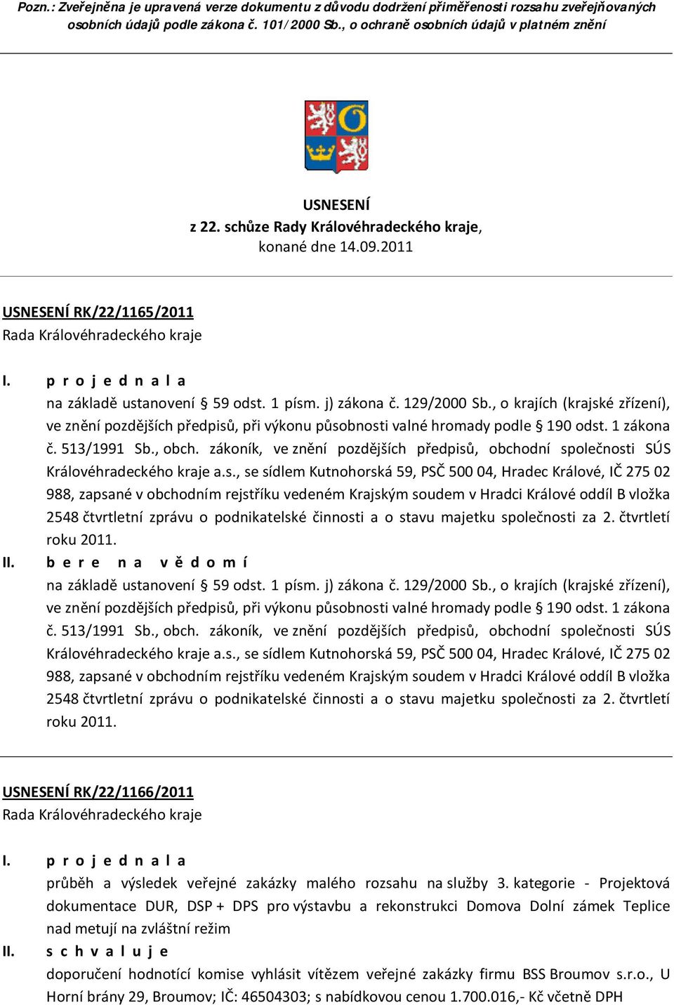 , o krajích (krajské zřízení), ve znění pozdějších předpisů, při výkonu působnosti valné hromady podle 190 odst. 1 zákona č. 513/1991 Sb., obch.